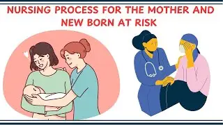 NURSING PROCESS FOR THE MOTHER AND NEW BORN AT RISK || #nursingprocess #newborn #lactatingmother