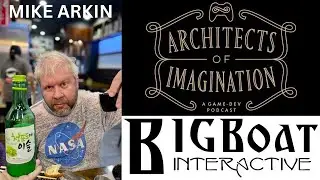 Big Boat Interactive's video game producer MIKE ARKIN! Architects of Imagination Episode #002