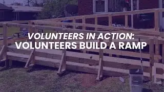 Volunteers in Action: Volunteers Build a Ramp