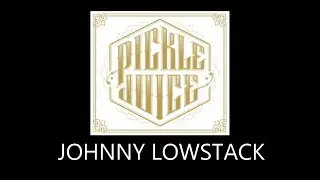 PICKLE JUICE - JOHNNY LOWSTACK (with lyrics)