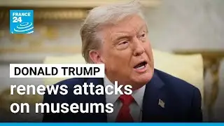 Trump renews attacks on the Smithsonian with threats to cut funding &bull; FRANCE 24 English
