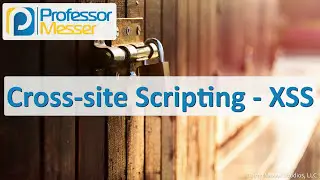 Cross-site Scripting - XSS - CompTIA Security+ SY0-501 - 1.2