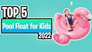 TOP 5  Pool Float for Kids of 2022