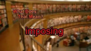 What does imposing mean?