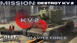 Hunting KV2 in WOT Blitz (GRAVITY FORCE)
