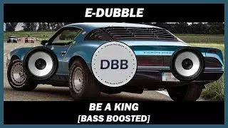 e-dubble - Be A King [BASS BOOSTED]