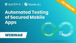 Webinar: Automated Testing of Secured Mobile Apps | Appdome + Sauce Labs