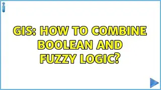 GIS: How to combine Boolean and Fuzzy logic?