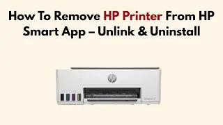 How To Remove HP Printer From HP Smart App &ndash; Unlink & Uninstall