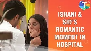 Ishani and Sid's romantic moments in the hospital | Sanjivani | 9th October 2019