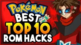 TOP 10 BEST POKEMON ROM HACKS 2017