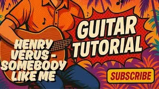 Wish Wednesday: How to Play &ldquo;Somebody Like Me&rdquo; by Henry Verus | Guitar Tutorial