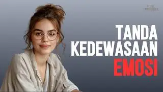 8 Tanda Kamu Memiliki Kedewasaan Emosi