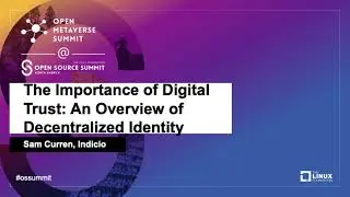 The Importance of Digital Trust: An Overview of Decentralized Identity - Sam Curren, Indicio