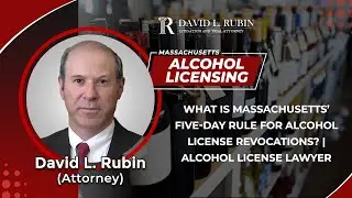 What Is Massachusetts&rsquo; Five-Day Rule For Alcohol License Revocations? | Alcohol License Lawyer