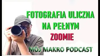 Fotografia uliczna na pełnym zoomie - Mój Makro Podcast #mojmakroswiat #mojmakropodcast #nikkorz