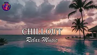 AMBIENT CHILLOUT LOUNGE RELAXING MUSIC | Ambient ChillOut | Chillout Relaxing Music | Infinite Peace