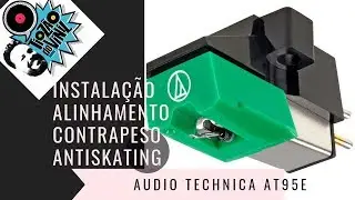 AUDIO TECHNICA AT95E - AGULHA E CÁPSULA - INSTALAÇÃO E AJUSTES | GT#27