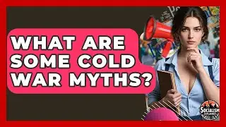 What Are Some Cold War Myths? - Socialism Explained