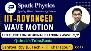 Wave Motion Lecture 13/13 | Spark Physics:IIT-Advanced Series| Class XI | Sahitya Roy(IIT KGP)