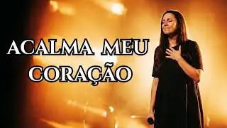 Quando Você Perde a Paz, Deus Diz: ACALMA SEU CORAÇÃO - Louvor inspirado em  Gabriela Rocha 