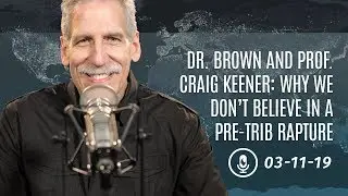 Dr. Brown and Prof. Craig Keener: Why We Don’t Believe in a Pre-Trib Rapture