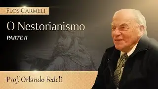O Nestorianismo (Parte 2 de 2) - prof. Orlando Fedeli (Legendado)