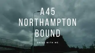 Drive with me:A45 Northampton bound