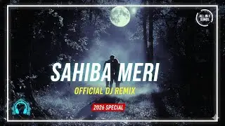 Sahiba Meri - Official DJ Remix | New Hindi Romantic Song 2026 | All In 1 Songs