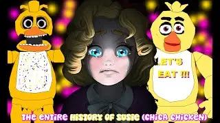 The Entire History of Susie , Chica The Chicken | FNAF Backstory (TGBSV)