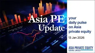 Asia PE Update by APER &ndash; 13 Jan 2026