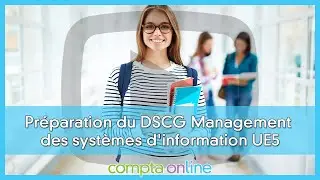 Conseils de m&eacute;thodologie pour la pr&eacute;paration du DSCG Management des syst&egrave;mes d'information UE5
