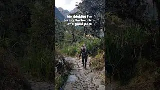 Thinking I'm hiking the Inca Trail at a good pace... 😩