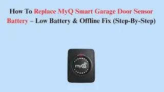 How To Replace MyQ Smart Garage Door Sensor Battery &ndash; Low Battery & Offline Fix (Step-By-Step)