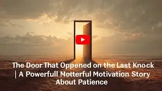 The Door That Opened on the Last Knock | A Powerful Motivation Story About Patience