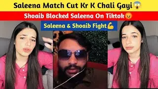 Saleena Match Cut Kr K Chali Gayi😱 | Shoaib Blocked Saleena On Tiktok😡 | Haileena 