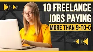 Top 10 Freelance Jobs That Pay More Than a 9 to 5 Job1