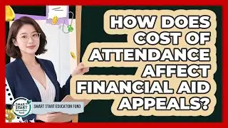 How Does Cost Of Attendance Affect Financial Aid Appeals? - Smart Start Education Fund
