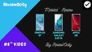 VIDEO #8 | REVIEWS OF MOBILES | ONEPLUS 8T5G, SAMSUNG GALAXY S20FE, APPLE IPHONE XR | BY REVIEWOCITY