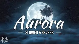 K-391 & RØRY - Aurora [Slowed & Reverb] | Ren㊙️