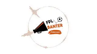 FPL Banter Podcast S1E24 - GW20 Final Selection