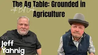 The Ag Table: Grounded in Agriculture with Bill Cook and Jeff Yahnig