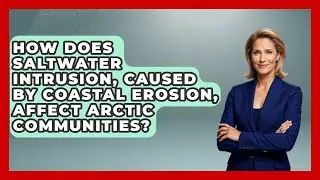 How Does Saltwater Intrusion, Caused By Coastal Erosion, Affect Arctic Communities?