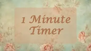 1 Minute Timer - Vintage Victorian Floral Background - Chill Timer - Calm Ending Chime - No Music