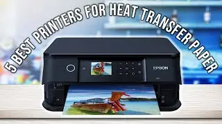 Best Printers For Heat Transfer Paper 2024 | Top 5 Best Printer For Heat Transfer - Reviewed