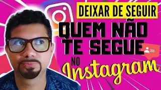COMO SABER QUEM N&Atilde;O TE SEGUE DE VOLTA NO INSTAGRAM DE UM JEITO FACIL  (atualizado)2023