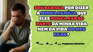 [historia completa] - Sou babaca por falar à minha família que nunca farão parte da vida do...