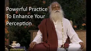 Sadhguru Demonstrates Practice To Enhance Your Perception and See The Life The Way It Is