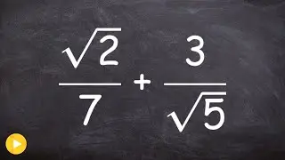 How to add two fractions with unlike denominators & rationalize the denominators