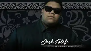 Josh Tatofi - You&rsquo;re the Best Thing (Audio)